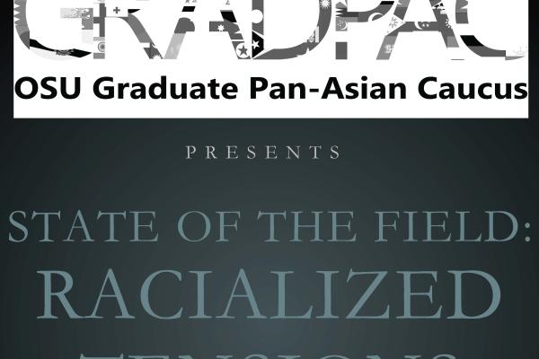 GRADPAC Presents: State of the Field: Racialized Tensions GRADPAC Presents: State of the Field: Racialized Tensions